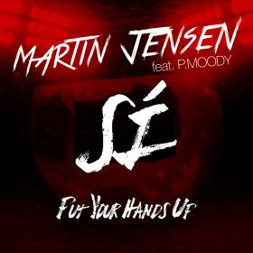 MARTIN JENSEN FEAT. P.MOODY - SI (PUT YOUR HANDS UP)
